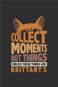 Collect Moments Not Things Unless Those Things Are Brittany's
