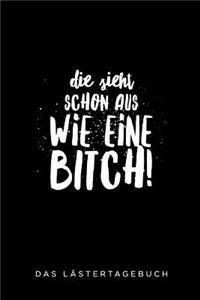 Die Sieht Schon Aus Wie Eine Bitch