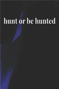 Hunt Or Be Hunted