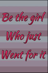 Be The Girl Who Just Went For It