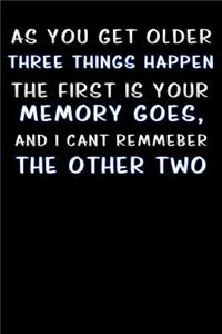 as you get older three things happen the first is your memory goes and i cant remember the other two