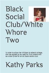 Black Social Club/White Whore Two