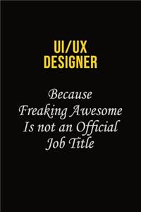 UI/UX designer Because Freaking Awesome Is Not An Official Job Title
