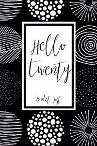 Hello Twenty Bucket List: Birthday Bucket List Journal Notebook for Woman Turning 20 Years Old Record 100 Unique Inspirational Ideas to Explore and Track Progress