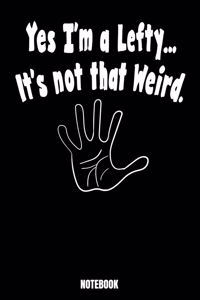 Yes I'm A Lefty.. It's Not That Weird. Notebook
