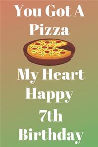You Got A Pizza My Heart Happy 7th Birthday