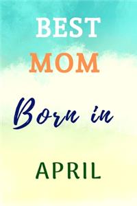 Best Mom Born In April Notebook Journal Gift