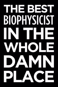 The Best Biophysicist in the Whole Damn Place