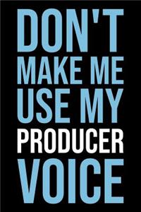 Don't Make Me Use My Producer Voice: Blank Lined Novelty Office Humor Themed Notebook to Write In: With a Versatile Wide Rule Interior: Modern Lettering