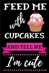 Feed Me with Cupcakes and Tell Me I'm Cute