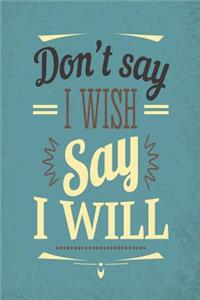 Don't Say I Wish Say I Will - 2019 & 2020 Mid Year Academic Journal With Mind Maps, Budget Planner, Goal Setting & Inspirational Quotes