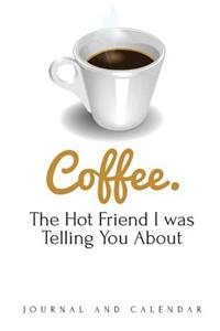 Coffee. The Hot Friend I was Telling You About