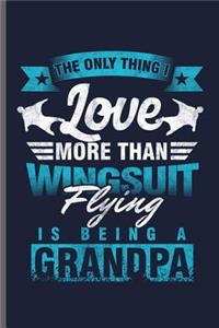 The Only Thing I Love more than wingsuit Flying is being a Grandpa