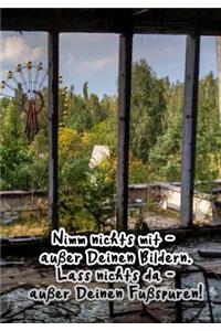 Nimm nichts mit - außer Deinen Bildern. Laß nichts da - außer Deinen Fußspuren!