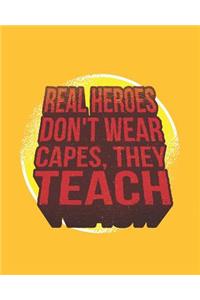 Real Heroes Don't Wear Capes, They Teach