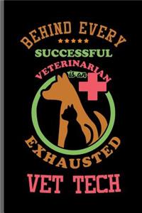Behind every successful Veterinarian is an Exhausted Vet Tech