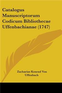 Catalogus Manuscriptorum Codicum Bibliothecae Uffenbachianae (1747)