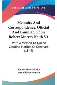 Memoirs And Correspondence, Official And Familiar, Of Sir Robert Murray Keith V1