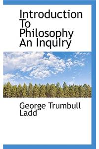 Introduction to Philosophy an Inquiry