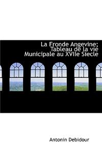 La Fronde Angevine; Tableau de La Vie Municipale Au Xviie Siecle