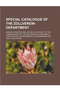 Special Catalogue of the Zollverein-Department; London Exhibition 1862. Edited by Authority of the Commissioners of the Zollvereins-Governments, Together with Advertisements, Recommendations and Illustrations