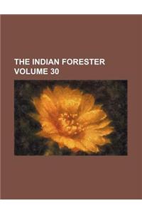 The Indian Forester Volume 30