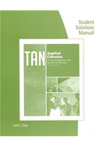 Student Solutions Manual for Tan's Applied Calculus for the Managerial, Life, and Social Sciences, 9th