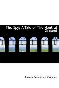 The Spy; A Tale of the Neutral Ground