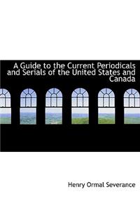 A Guide to the Current Periodicals and Serials of the United States and Canada
