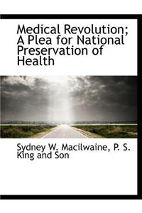 Medical Revolution; A Plea for National Preservation of Health