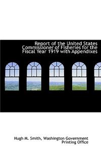 Report of the United States Commissioner of Fisheries for the Fiscal Year 1919 with Appendixes
