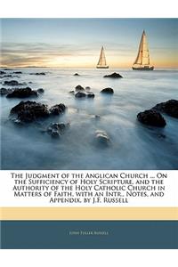 The Judgment of the Anglican Church ... on the Sufficiency of Holy Scripture, and the Authority of the Holy Catholic Church in Matters of Faith. with an Intr., Notes, and Appendix, by J.F. Russell