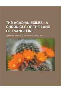 The Acadian Exiles; A Chronicle of the Land of Evangeline
