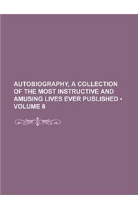 Autobiography, a Collection of the Most Instructive and Amusing Lives Ever Published (Volume 8)