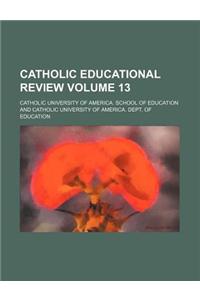 Catholic Educational Review Volume 13