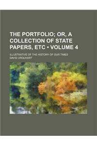 The Portfolio (Volume 4); Or, a Collection of State Papers, Etc. Illustrative of the History of Our Times