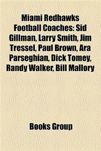 Miami Redhawks Football Coaches: Sid Gillman, Edwin Sweetland, Woody Hayes, Bo Schembechler, Paul Brown, Jim Tressel, Larry Smith