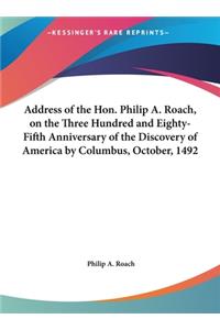 Address of the Hon. Philip A. Roach, on the Three Hundred and Eighty-Fifth Anniversary of the Discovery of America by Columbus, October, 1492