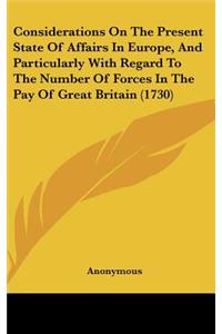 Considerations on the Present State of Affairs in Europe, and Particularly with Regard to the Number of Forces in the Pay of Great Britain (1730)