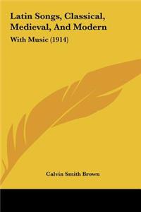 Latin Songs, Classical, Medieval, and Modern