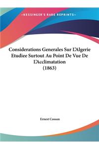 Considerations Generales Sur L'Algerie Etudiee Surtout Au Point de Vue de L'Acclimatation (1863)