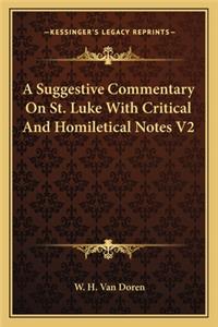 Suggestive Commentary On St. Luke With Critical And Homiletical Notes V2