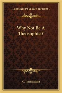 Why Not Be A Theosophist?