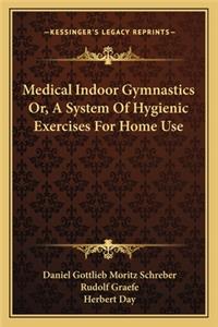 Medical Indoor Gymnastics Or, a System of Hygienic Exercises for Home Use