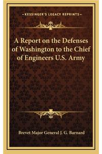A Report on the Defenses of Washington to the Chief of Engineers U.S. Army