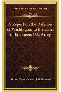 Report on the Defenses of Washington to the Chief of Engineers U.S. Army