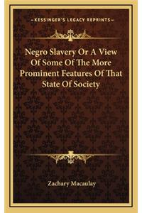 Negro Slavery or a View of Some of the More Prominent Features of That State of Society