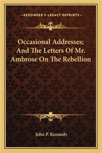 Occasional Addresses; And The Letters Of Mr. Ambrose On The Rebellion