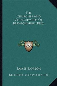 The Churches and Churchyards of Berwickshire (1896) the Churches and Churchyards of Berwickshire (1896)