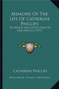 Memoirs Of The Life Of Catherine Phillips